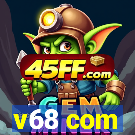 v68 com